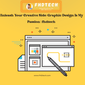 Unleash Your Creative Side: Graphic Design Is My Passion | fhdtech