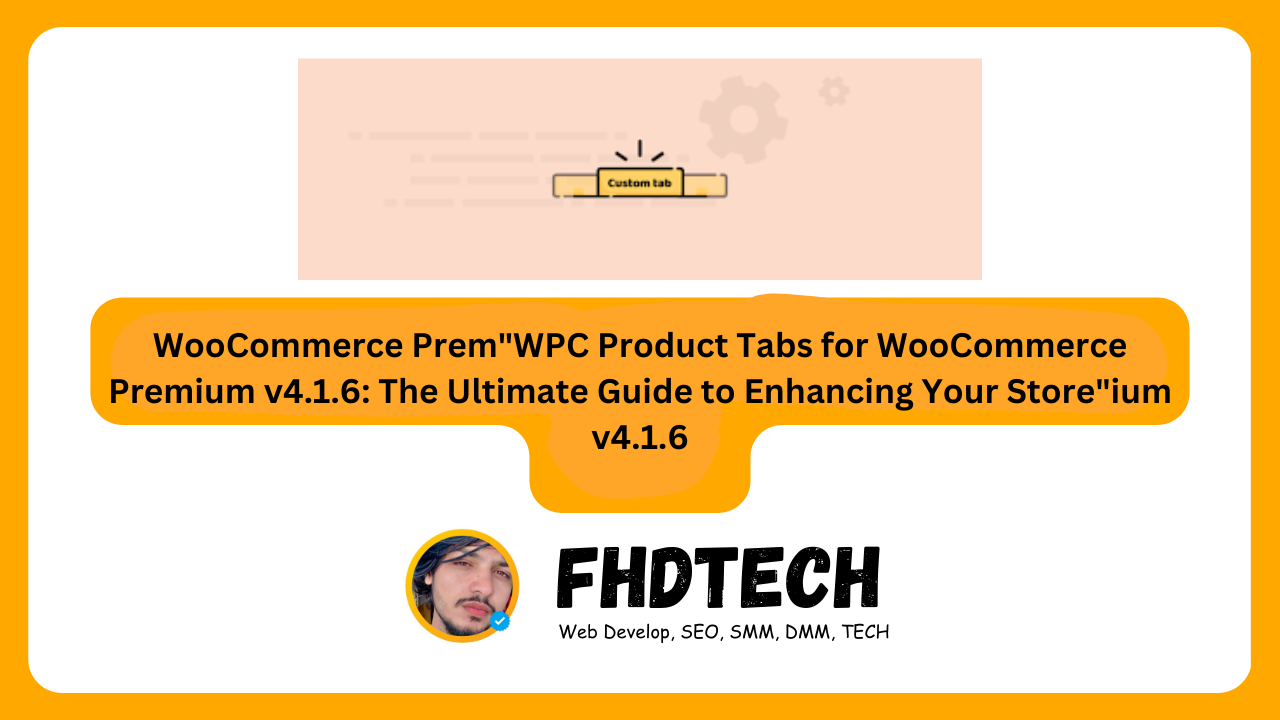 WooCommerce Prem"WPC Product Tabs for WooCommerce Premium v4.1.6: The Ultimate Guide to Enhancing Your Store"ium v4.1.6